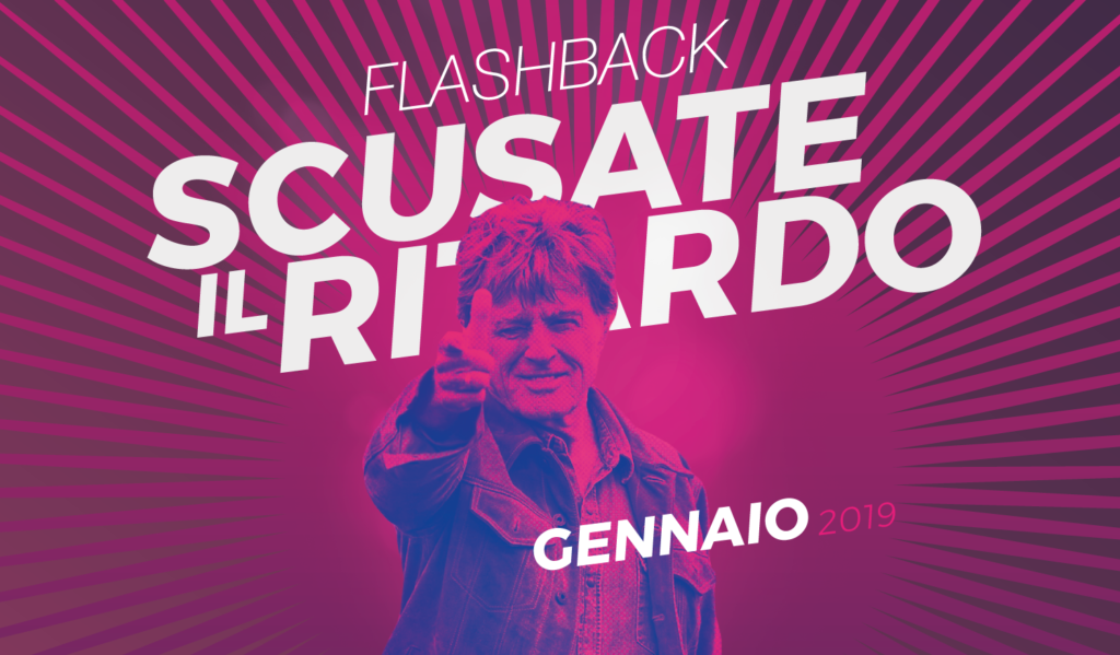 Flashback – Scusate il ritardo // Gennaio 2019