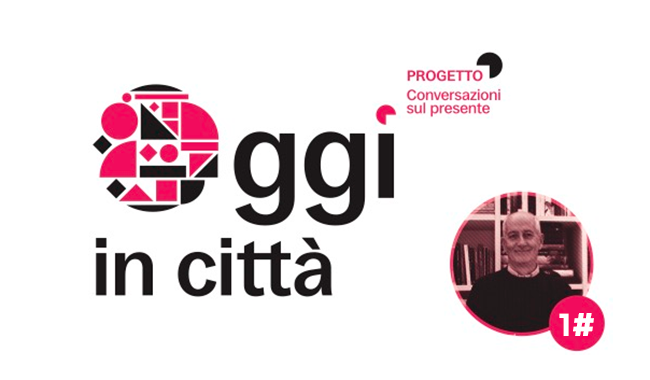 Oggi in Città. Conversazioni sul presente